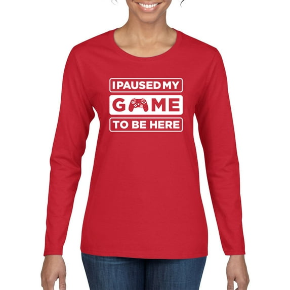 I Paused My Game to be Here Gaming Sports Womens Graphic Long Sleeve T-Shirt, Red, 2XL