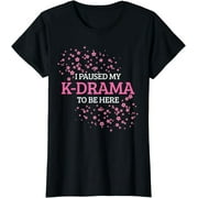 I Paused My K-Drama To Be Here Funny K-Pop Korean Gift T-Shirt