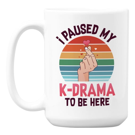 I Paused My K-Drama To Be Here White Ceramic Coffee & Tea Mug (15oz)
