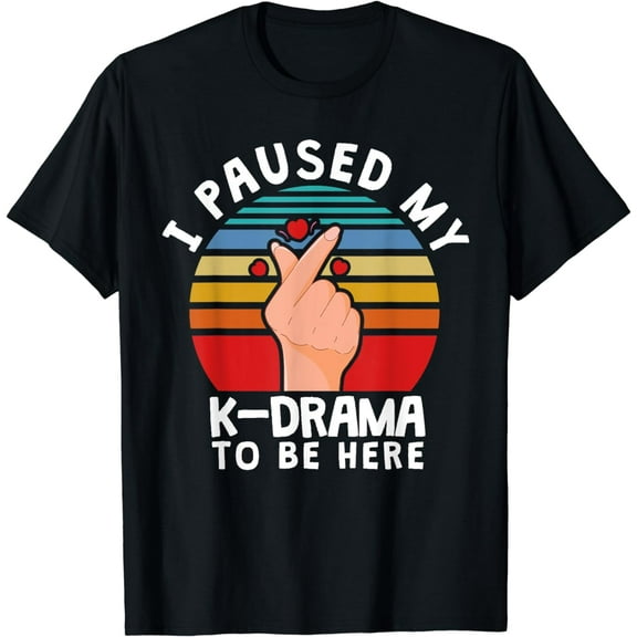 I Paused My KDrama To Be Here, Funny Korean Drama T-Shirt