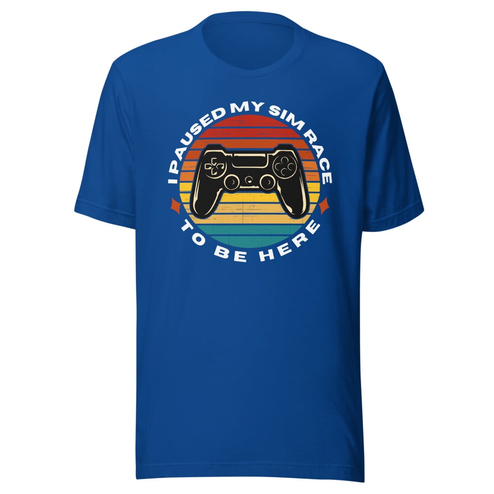 I Paused My Sim Race To Be Here, Car Racing Sim, Unisex, Funny Sim ...