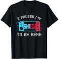 thumbnail image 1 of I Paused My Switch to Be Here Mens Boys Video Gamer Gifts T-Shirt, 1 of 4