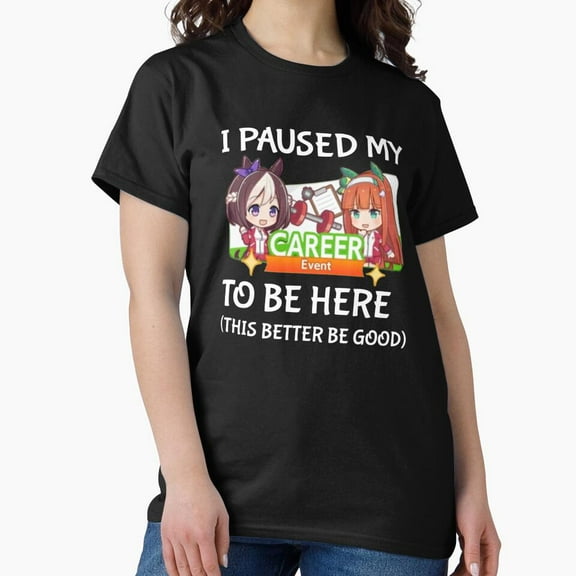 I Paused My Umamusume Career To Be Here Funny Anime G3454 Unisex T-Shirt, Up to Size 5XL