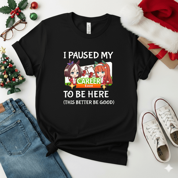I Paused My Umamusume Pretty Derby Career Anime Mobile Game Fan Humor Unisex T-Shirt V18747, S-5XL