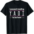 thumbnail image 1 of I Paused Reading Yaoi To Be Here - Fujoshi Yaoi Manga BL Funny Creative Graphic T-Shirt, 1 of 3