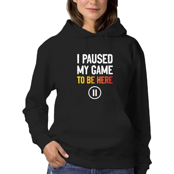 I Paused The Game To Be Here Women Hoodie, Female Large