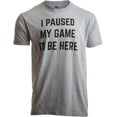 thumbnail image 1 of I Paused my Game to Be Here - Funny Saying Video Gamer Joke Phrase T-shirt, 1 of 6