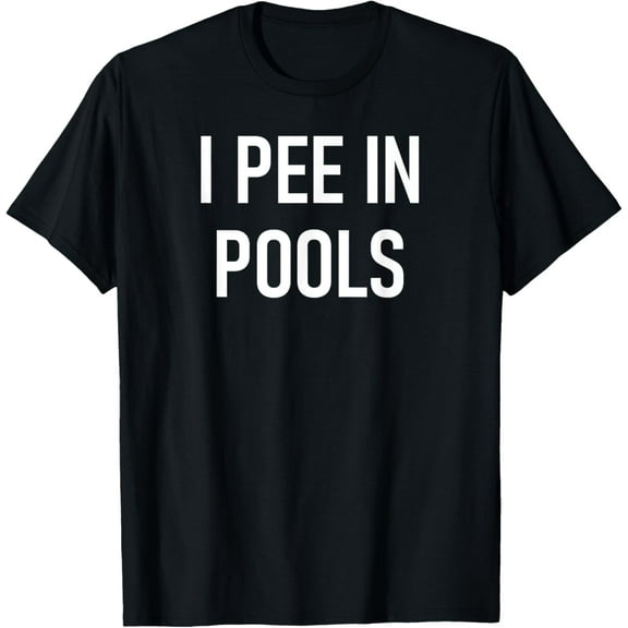I Pee In Pools Funny Jokes Sarcastic Sayings T-ShirtMen's and women's gift, black and white T-shirt, size: Extra large S-4XL