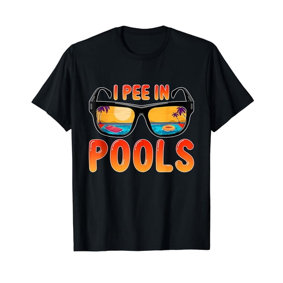I Pee In Pools Funny Jokes Sarcastic Sunglasses Swimming T-Shirt