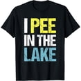 thumbnail image 1 of I Pee In The Lake Funny Summer Vacation T-Shirt, 1 of 3