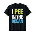 thumbnail image 1 of I Pee In The Ocean Funny Beach Vacation T-Shirt Black Tee, 1 of 5