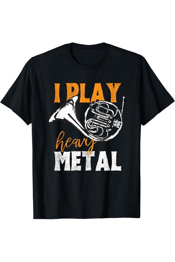I Play Heavy Metal French Horn Player Funny Joke Design T-Shirt
