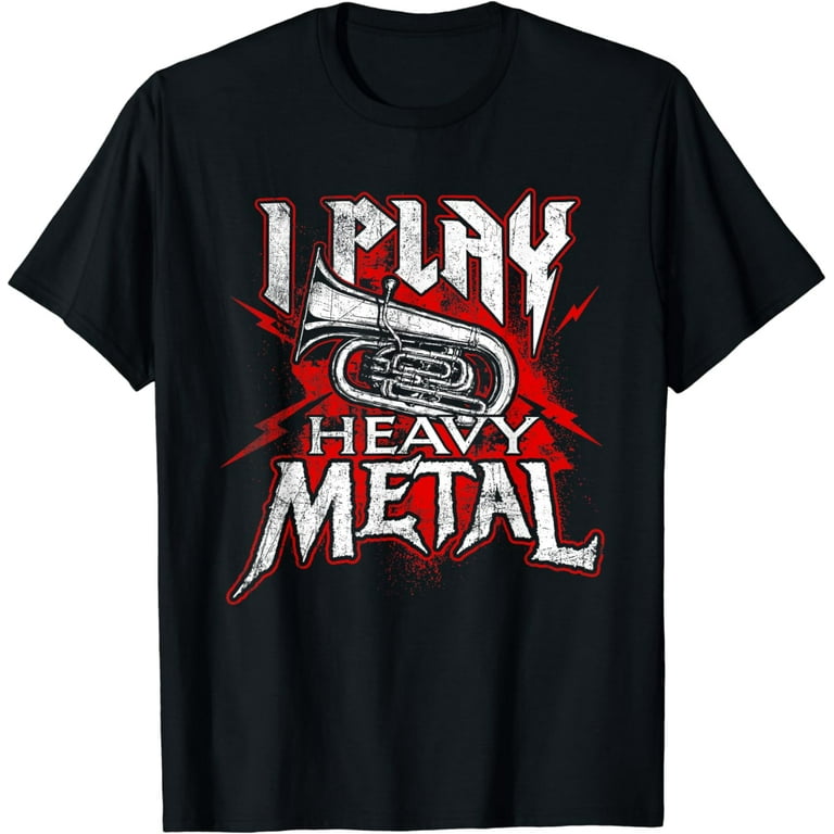 I Play Heavy Metal - Tuba Player & Marching Band T-Shirt I Play Heavy Metal - Tuba Player & Marching Band T-Shirt