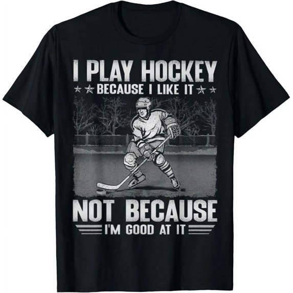 I Play Hockey Because I Like It Not Because I'M Good At It T-Shirt Unisex S-5XL Hot Trending Shirt, Vintage Birthday Gift