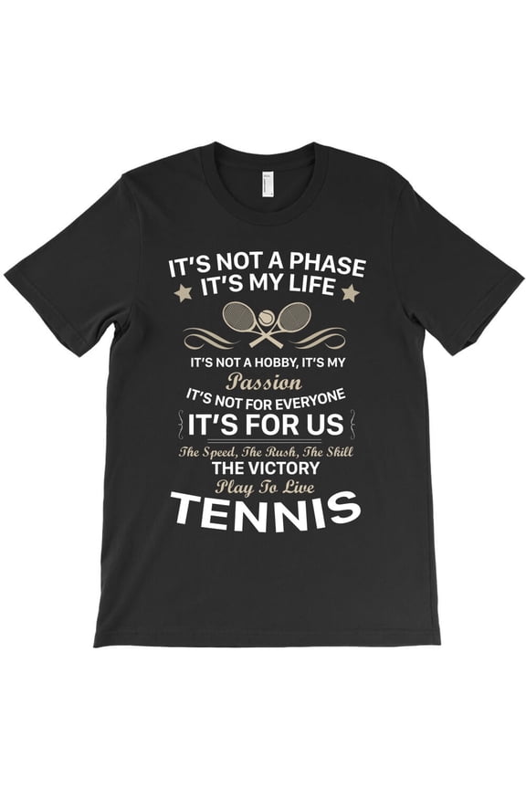 I Play To Live Tennis Themed Funny and Cute Sport and Player Fan Quote H42448 T-Shirt, for Men and Women, Up to Size 5XL