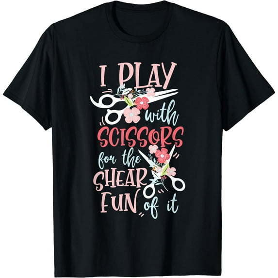 I Play With Scissors For The Shear Fun Of It Hair Stylist T-Shirt