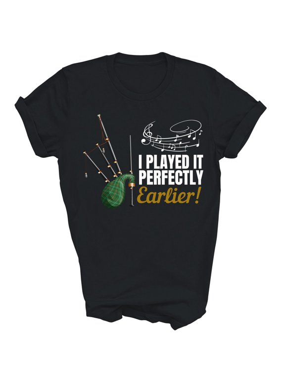 I Played It Perfectly Earlier Bagpipe Player T-Shirt