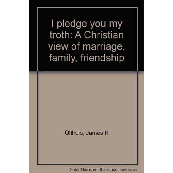 Pre-Owned I Pledge You My Troth : Marriage, Family, Friendship (Hardcover) 9780060663940