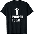 thumbnail image 1 of I Pooped Today T-Shirt, 1 of 3