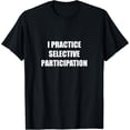 thumbnail image 1 of I Practice Selective Participation T-Shirt, 1 of 4
