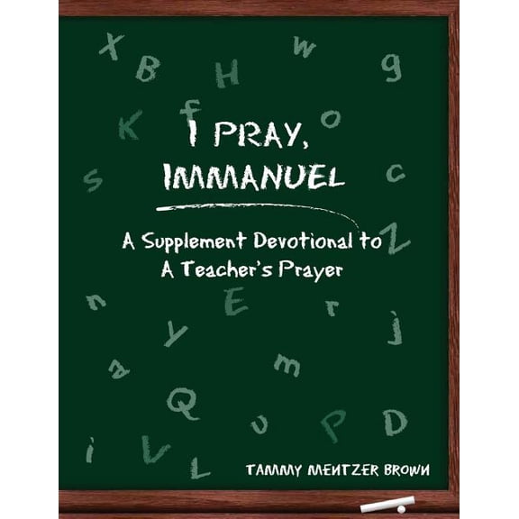 I Pray Immanuel: A Supplement Devotional to A Teacher's Prayer, (Paperback)