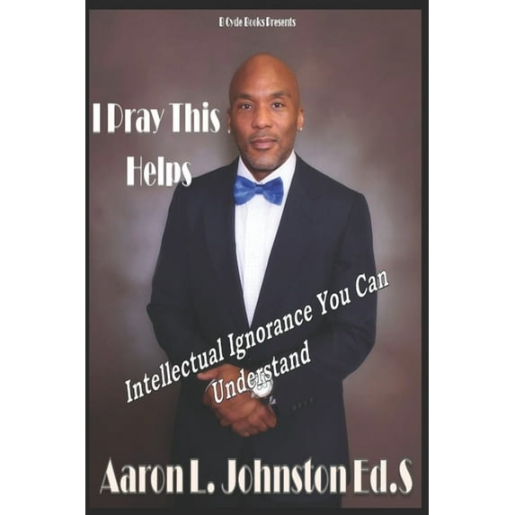 I Pray This Helps- Intellectual Ignorance You Can Understand., (Paperback)