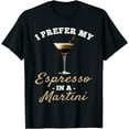 thumbnail image 1 of I Prefer My Espresso In A Martini - Espresso Martini Lover T-Shirt mens t shirt，black，women，funny，misfits，men，journey，t-shirt, 1 of 4