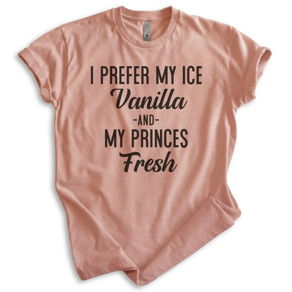 I Prefer My Ice Vanilla And My Princes Fresh Shirt, Unisex Women's Men's Shirt, Hip Hop Shirt 90s Rap Shirt, Heather Sunset, Medium