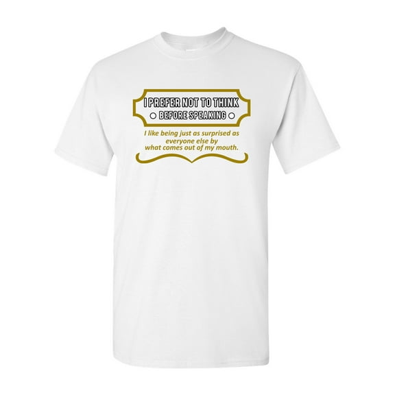 I Prefer No To Think Before Speaking Funny Humor DT Adult T-Shirt Tee