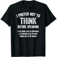 thumbnail image 1 of I Prefer Not To Think Before Speaking, Funny Slogan, Saying T-Shirt, 1 of 3