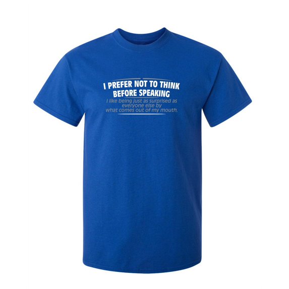 I Prefer Not To Think Before Speaking I like Behing Surprised Sarcastic Humor Graphic Novelty Funny Tall T Shirt