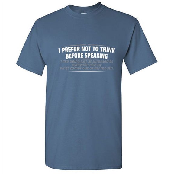 I Prefer Not To Think Before Speaking Sarcastic Novelty Hilarious Sayings Meme Graphic Tees Gift For Laughs Puns Lover Christmas Humor Funny T Shirt