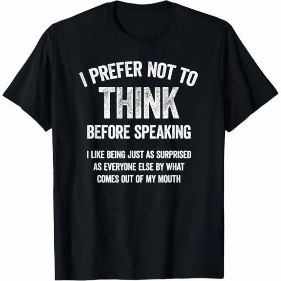 I Prefer Not To Think Before Speaking Slogan Saying T-Shirt Printed Shirt