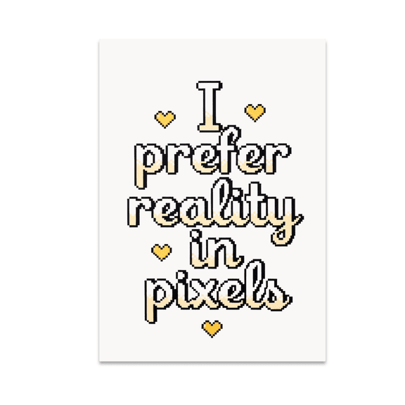 I Prefer Reality in Pixels - Geeky Decor Enthusiast - 13x19 Poster Print