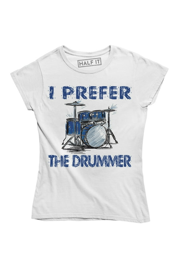I Prefer The Drummer - Music Festival Band Concert Women's Gift Tee Shirt