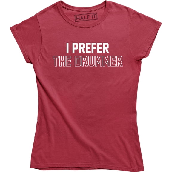 I Prefer The Drummer - Music Festival Band Concert Women's Gift Tee