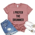 thumbnail image 1 of I Prefer The Drummer T-shirt Women's Band Shirt Music Lover Top Gift For Her Drum Player Tee Drumming Tshirt Musician Shirts, 1 of 3