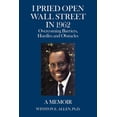 thumbnail image 1 of I Pried Open Wall Street In 1962: Overcoming Barriers, Hurdles and Obstacles A Memoir, 1 of 1