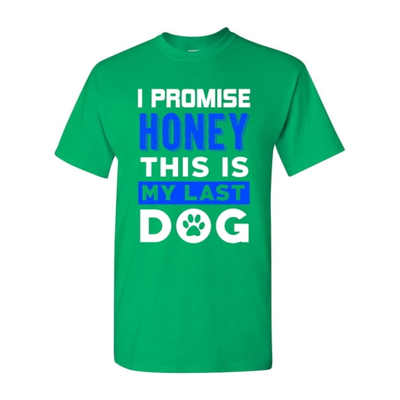 I Promise Honey This Is My Last Dog Puppy Paws Funny Humor DT Adult T-Shirt Tee