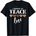 thumbnail image 1 of I Promise To Teach Love Melanin Heart Black History Teacher T-Shirt, 1 of 5