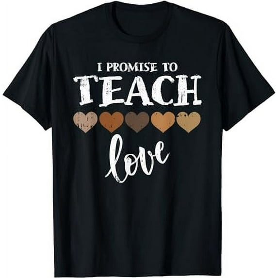 I Promise To Teach Love Melanin Heart Black History Teacher T-Shirt