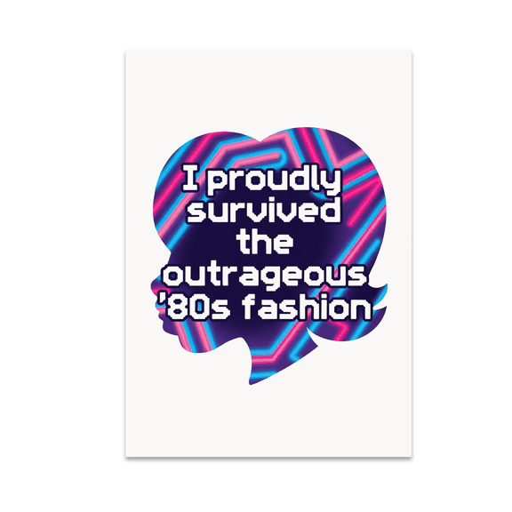 I Proudly Survived the Outrageous '80s Fashion - Retro Style Enthusiast - 13x19 Poster Print