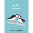 thumbnail image 1 of Pre-Owned I Puffin Love You: Hilarious Animal Puns to Help You Share the Love. The Perfect Little Gift for this Valentine’s Day. (Hardcover) 0008455546 9780008455545, 1 of 1