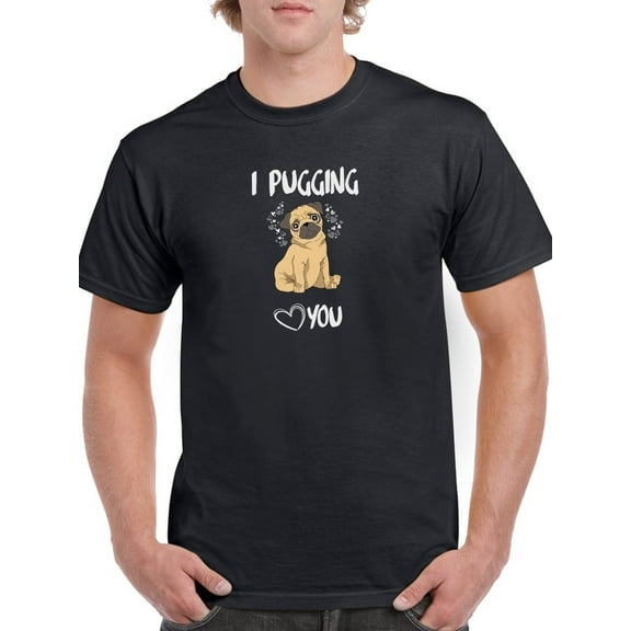 I Pugging You Pug Design Men T-Shirt, Male x-Large