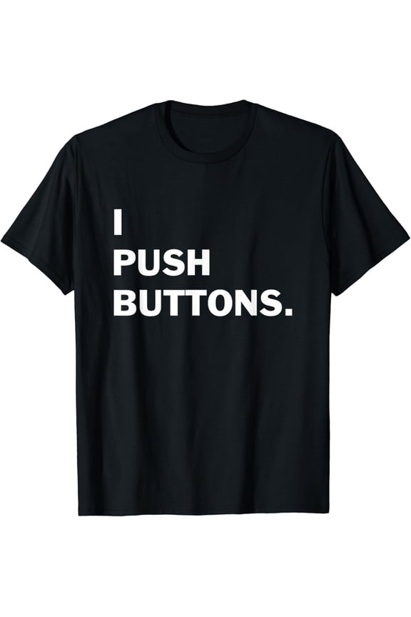 I Push Buttons Funny Job Description T-Shirt
