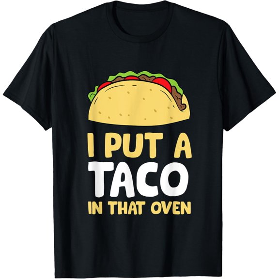 I Put A Taco In That Oven Pregnancy Men Cinco De Mayo Tacos T-Shirt