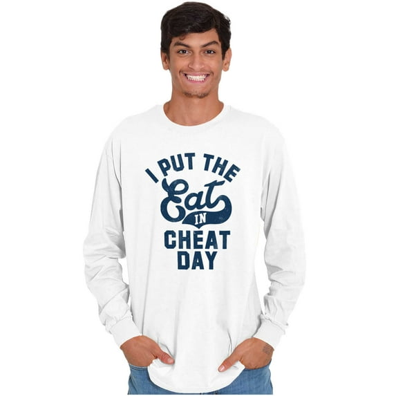 I Put Eat In Cheat Day Funny Foodie Long Sleeve TShirt Men Women Brisco Brands M