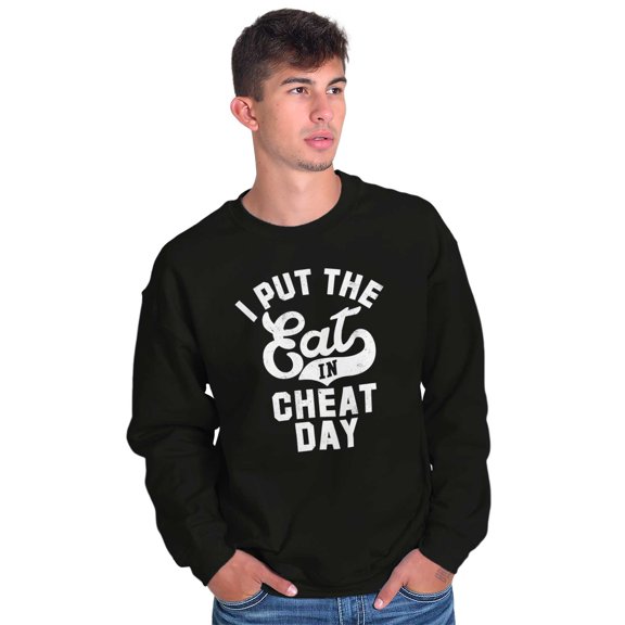 I Put Eat In Cheat Day Funny Foodie Sweatshirt for Men or Women Brisco Brands L