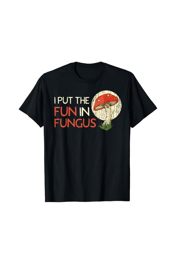 I Put Fun In Fungus T-Shirt, Mushroom Collector Graphic Tee Size S-5XL