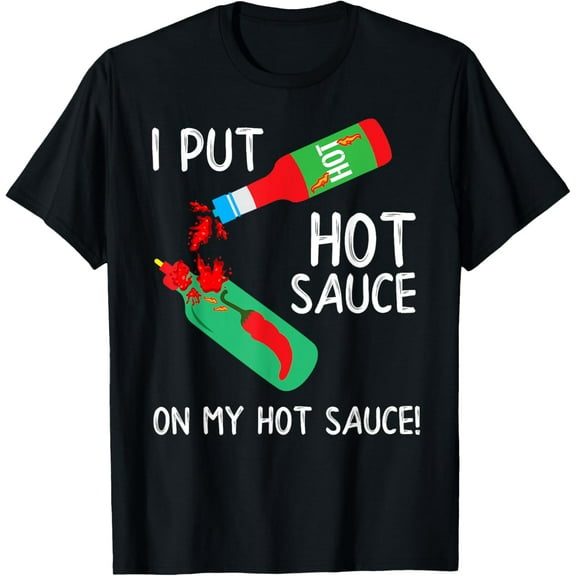 I Put Hot Sauce On My Hot Sauce T Shirt - Men Women Kids T-Shirt